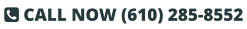  CALL NOW (610) 285-8552