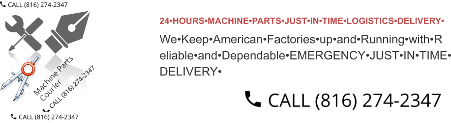 24•HOURS•MACHINE•PARTS•JUST•IN•TIME•LOGISTICS•DELIVERY•  We•Keep•American•Factories•up•and•Running•with•R eliable•and•Dependable•EMERGENCY•JUST•IN•TIME• DELIVERY•
