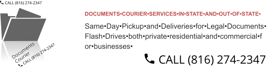 DOCUMENTS•COURIER•SERVICES•IN•STATE•AND•OUT•OF•STATE• Same•Day•Pickup•and•Deliveries•for•Legal•Documents• Flash•Drives•both•private•residential•and•commercial•f or•businesses•     